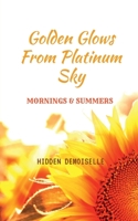Golden glows from platinum sky B0BKLDXD7T Book Cover