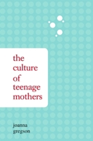 The Culture Of Teenage Mothers 1438428863 Book Cover