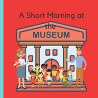 A Short Morning at the Museum B0B14MBQBJ Book Cover