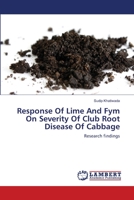 Response Of Lime And Fym On Severity Of Club Root Disease Of Cabbage 3659359076 Book Cover