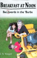 Breakfast at Noon: Backwards in the 'Burbs 0977066215 Book Cover