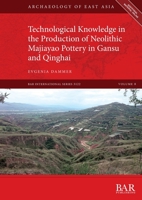 Technological Knowledge in the Production of Neolithic Majiayao Pottery in Gansu and Qinghai 1407360310 Book Cover