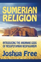 Sumerian Religion: Introducing the Anunnaki Gods of Mesopotamian Neopaganism 057885516X Book Cover