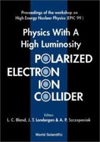 Physics With a High Luminosity Polarized Electron Ion Collider: Bloomington, Indiana, Usa, 8-11 April 1999: Proceedings of the Workshop on  High Energy Nuclear Physics (Epic 99) 981024052X Book Cover