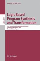 Logic Based Program Synthesis and Transformation: 15th International Symposium, LOPSTR 2005, London, UK, September 7-9, 2005, Revised Selected Papers (Lecture ... Computer Science and General Issues) 3540326545 Book Cover