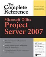 Microsoft Office Project Server 2007: The Complete Reference (Complete Reference Series) 0071485996 Book Cover