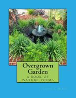 Overgrown Garden: a book of nature poems 1502816261 Book Cover