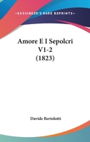 Amore E I Sepolcri V1-2 (1823) 1160783497 Book Cover