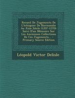 Recueil De Jugements De L'échiquier De Normandie Au Xiiie Siècle (1207-1270): Suivi D'un Mémoire Sur Les Anciennes Collections De Ces Jugements... 1022375008 Book Cover