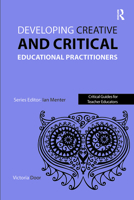 Developing Creative and Critical Educational Practitioners 1909682373 Book Cover