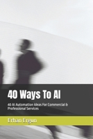 40 Ways To AI: 40 AI Automation Ideas For Commercial & Professional Services B0FKG8P1N8 Book Cover