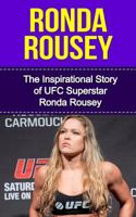 Ronda Rousey: The Inspirational Story of Ufc Superstar Ronda Rousey 1508866198 Book Cover