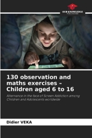130 observation and maths exercises - Children aged 6 to 16 6630013549 Book Cover