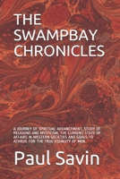 The Swampbay Chronicles: A Journey of Spiritual Advancement, Study of Religions and Mysticism, the Current State of Affairs in Western Societies and Goals to Achieve for the True Equality of Men. 1699052298 Book Cover