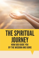 The Spiritual Journey: How God Guide You By The Wisdom And Signs: God Of Love B096TRWR25 Book Cover