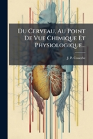 Du Cerveau, Au Point De Vue Chimique Et Physiologique... 127464934X Book Cover