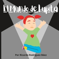 El mundo de Lupita (Cuentos Domingueros) (Spanish Edition) 1956753052 Book Cover