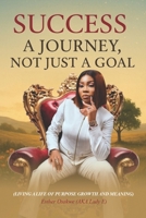 SUCCESS: A JOURNEY NOT JUST A GOAL: Living a Life of Purpose, Growth, and Meaning B0FGV5MBK5 Book Cover