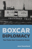 Boxcar Diplomacy: Two Trains that Crossed an Ocean B0C12DRG8N Book Cover