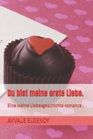 Du bist meine erste Liebe.: Eine wahre Liebesgeschichte romance . (German Edition) B0H8GNBZ33 Book Cover