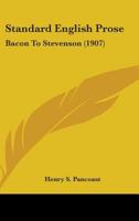 Standard English Prose; Bacon to Stevenson 0526787929 Book Cover