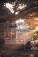 Absolute Forgiveness 0595486673 Book Cover