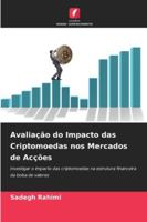 Avaliação do Impacto das Criptomoedas nos Mercados de Acções: Investigar o impacto das criptomoedas na estrutura financeira da bolsa de valores (Portuguese Edition) 6208811279 Book Cover