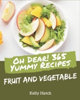 Oh Dear! 365 Yummy Fruit and Vegetable Recipes: From The Yummy Fruit and Vegetable Cookbook To The Table B08JLHQJ7J Book Cover