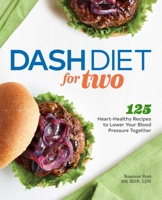 DASH Diet for Two: 125 Heart-Healthy Recipes to Lower Your Blood Pressure Together 1647393116 Book Cover