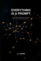 Everything Is a Prompt: You've Been Prompted Your Whole Life — Here's How to Start Writing Your Own B0GW4Q7QC4 Book Cover