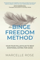 The Binge Freedom Method: Your four-pillar plan to break free from yo-yo dieting, conquer your cravings and beat binge and emotional eating for good 1068590408 Book Cover