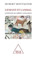 Child and Animal: The Emotions Which Liberate Intelligence / L'Enfant et l'Animal: Les émotions qui libèrent l'intelligence (French Edition) 2738111688 Book Cover