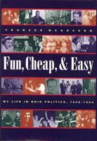 Fun, Cheap, and Easy: My Life in Ohio Politics, 1949-1964 (Series on Ohio History and Culture) 1884836798 Book Cover