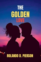 The Golden Love: Eternal Bond of Pure Affection, A Timeless Romance of Splendor. B0BW28MLP1 Book Cover