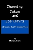 Channing Tatum and Zoë Kravitz: A Dynamic Duo Of Entertainment B0CMJQLZB9 Book Cover