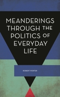 Meanderings Through the Politics of Everyday Life (Experiments/On the Political) 178661555X Book Cover