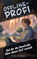 Offline-Profi: Hol dir die Kontrolle über deine Zeit zurück (German Edition) B0GSS2GJGP Book Cover