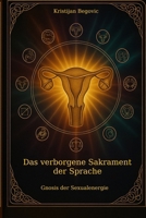 Das verborgene Sakrament der Sprache: Gnosis der Sexualenergie (German Edition) B0FR4Z652L Book Cover