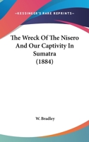 The Wreck Of The Nisero And Our Captivity In Sumatra 1165146096 Book Cover