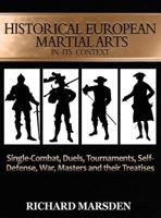 Historical European Martial Arts in Its Context: Single-Combat, Duels, Tournaments, Self-Defense, War, Masters and Their Treatises 0984771670 Book Cover