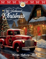 Old Fashioned Christmas Vintage Coloring Book: Get into the Spirit this Winter Season with Holiday Themed Coloring B0CP9J3HGW Book Cover