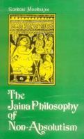 The Jania Philosophy of Non-Absolutism (A Critical Study of Anekantavada) 8120812921 Book Cover
