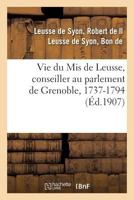 Vie du Mis de Leusse, conseiller au parlement de Grenoble, 1737-1794 2329091699 Book Cover