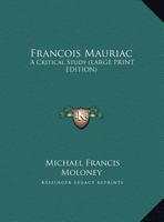 Francois Mauriac: A Critical Study 1428658963 Book Cover