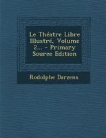 Le Th�atre Libre Illustr�, Volume 2... 0341156752 Book Cover