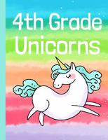 4th Grade Unicorns: Colorful Unicorn and Rainbow Soft Cover School Notebook for 4th grade unicorn lovers - Unicorn Notebook for 4th Graders. Back to School Gift for Primary Student Girls - Wide Ruled  1082330485 Book Cover