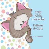 2018 Kid's Calendar: Kittens & Cats 1974067025 Book Cover