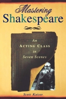 Mastering Shakespeare: An Acting Class in Seven Scenes 1581153082 Book Cover