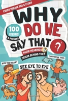 Why Do We Say That?: 100 Idioms and Phrases, Their Meanings, and the Curious Origins Behind Them B0GPPXXYSW Book Cover