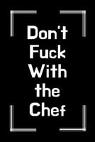 Don't Fuck With The Chef: A Blank Recipe Journal to Write in. Personal Cookbook just Add You Own Recipes. Funny Gag Gift for Adults. 1710112921 Book Cover